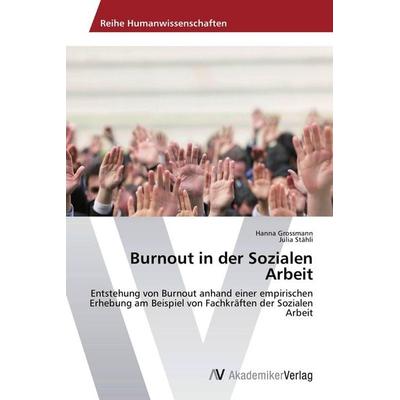 Burnout in der Sozialen Arbeit, Taschenbuch von Hanna Grossmann,Julia Stähli, AV Akademikerverlag, 978-3-639-80517-8