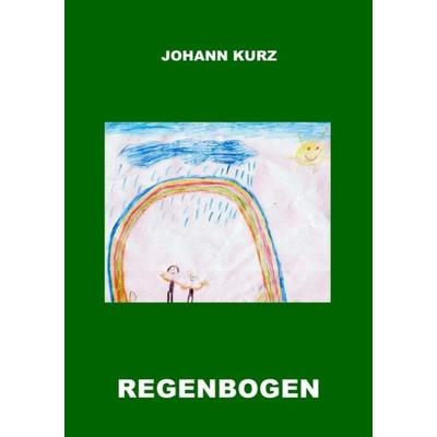 Regenbogen, Taschenbuch von Johann Kurz, Epubli, 978-3-7485-5618-3