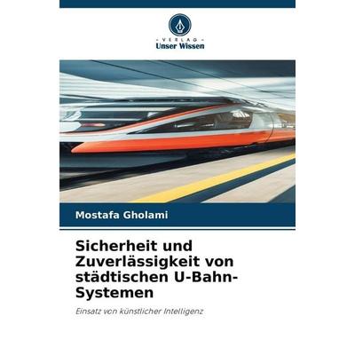 Sicherheit und Zuverlässigkeit von städtischen U-Bahn-Systemen ¿, Taschenbuch von Mostafa Gholami, Verlag Unser Wissen