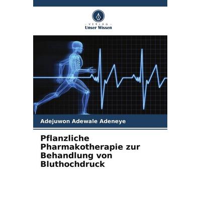 Pflanzliche Pharmakotherapie zur Behandlung von Bluthochdruck, Taschenbuch von Adejuwon Adewale Adeneye, Verlag Unser Wissen, 978-620-9-85845-1
