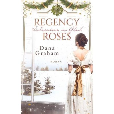Regency Roses. Schneesturm ins Glück, Taschenbuch von Dana Graham, BoD – Books on Demand, 978-3-7543-5989-1