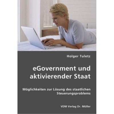 EGovernment und aktivierender Staat, Taschenbuch von Holger Tuletz, VDM, 978-3-8364-1417-3