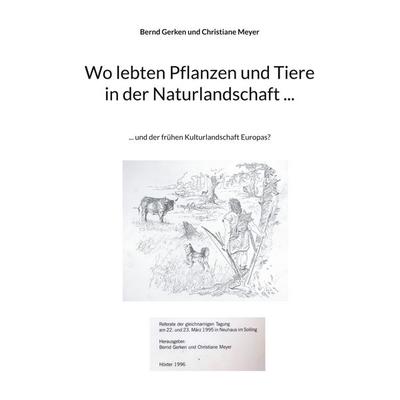 Wo lebten Pflanzen und Tiere in der Naturlandschaft ..., Taschenbuch von Bernd Gerken,Christiane Meyer, BoD – Books on Demand, 978-3-7568-1247-9