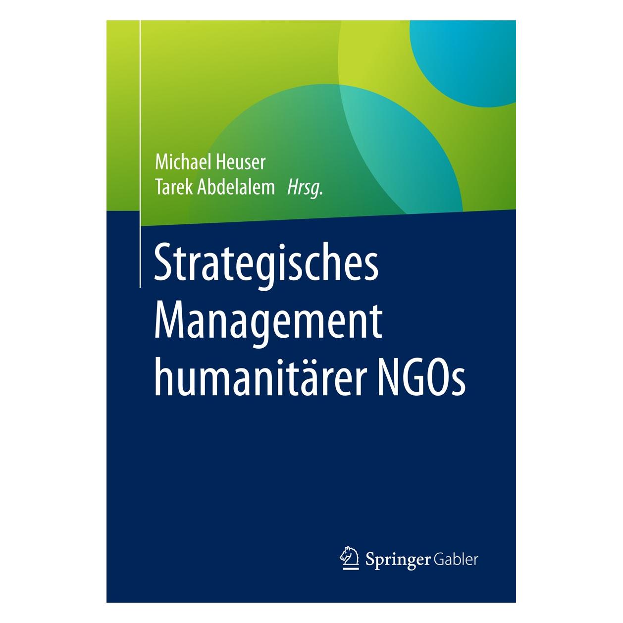 Springer Strategisches Management humanitärer NG (Deutsch, Hardcover, Michael Heuser, Tarek Abdelalem) (9783662557488)