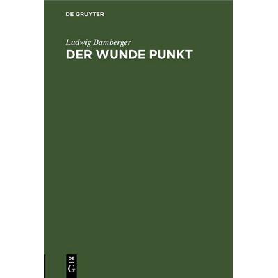 Der wunde Punkt, Gebundene Ausgabe von Ludwig Bamberger, De Gruyter, 978-3-11-245779-5