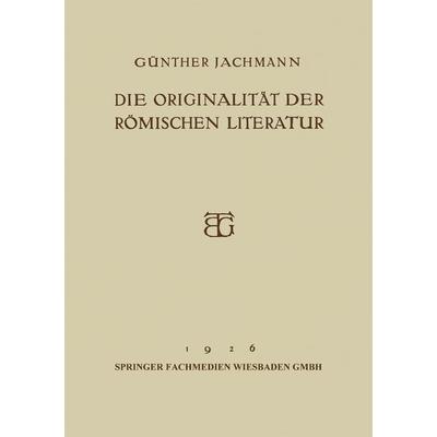 Die Originalität der Römischen Literatur, Taschenbuch von Günther Jachmann, Vieweg & Teubner, 978-3-663-15513-3
