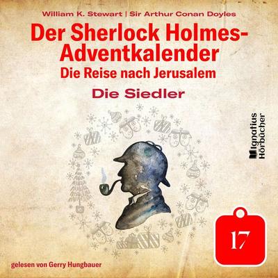 Die Siedler (Der Sherlock Holmes-Adventkalender: Die Reise nach Jerusalem, Folge 17) - Arthur Conan Doyle,William K. Stewart, Audio, 9783991713913