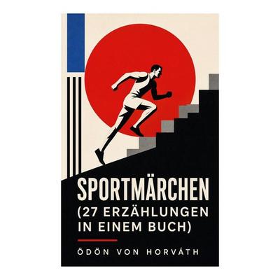Sportmärchen (27 Erzählungen in einem Buch), Taschenbuch von Ödön von Horváth, E-artnow, 978-80-273-6505-0