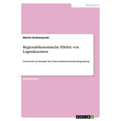 Regionalökonomische Effekte von Logistikzentren, Taschenbuch von Martin Doskoczynski, GRIN, 978-3-638-90446-9