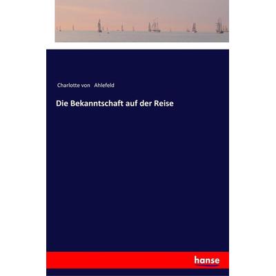 Die Bekanntschaft auf der Reise, Taschenbuch von Charlotte Ahlefeld, Hansebooks, 978-3-337-35641-5