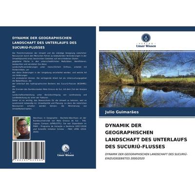 Dynamik der Geographischen Landschaft des Unterlaufs des Sucuriú-Flusses, Taschenbuch von Julio Guimarães, Verlag Unser Wissen, 978-620-3-93508-0