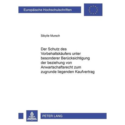 Der Schutz des Vorbehaltskäufers unter besonderer Berücksichtigung der Beziehung von Anwartschaftsrecht zum zugrunde liegenden Kaufvertrag,
