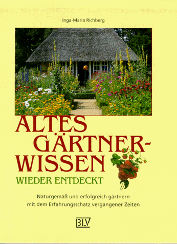 Inga-Maria Richberg - Altes Gärtnerwissen wieder entdeckt : naturgemäß und erfolgreich gärtnern mit dem Erfahrungsschatz vergangener Zeiten - Preis vom 10.10.2026 11:48:34 h