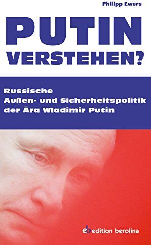 Philipp Ewers - Putin verstehen?: Russische Außen- und Sicherheitspolitik der Ära Wladimir Putin - Preis vom 09.10.2026 07:28:09 h