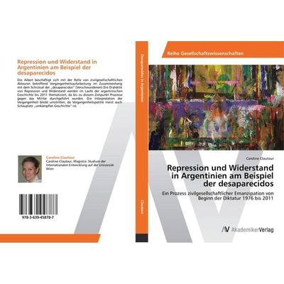 Repression und Widerstand in Argentinien am Beispiel der desaparecidos, Taschenbuch von Caroline Clautour, AV Akademikerverlag, 978-3-639-45878-7