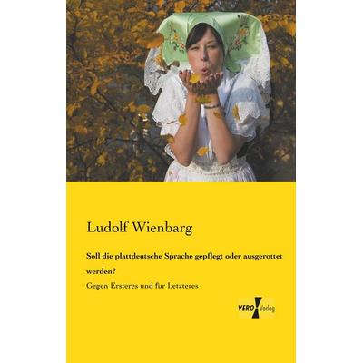 Soll die plattdeutsche Sprache gepflegt oder ausgerottet werden?, Taschenbuch von Ludolf Wienbarg, Vero Verlag, 978-3-7372-0158-2