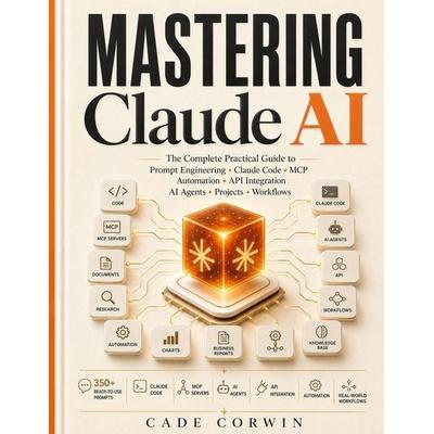 Mastering Claude AI, Taschenbuch von Cade Corwin, Amazon Digital Services LLC - Kdp