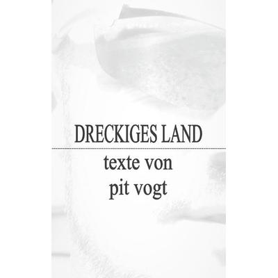 Dreckiges Land, Taschenbuch von Pit Vogt, BoD – Books on Demand, 978-3-7431-1211-7