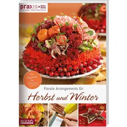 Florale Arrangements für Herbst und Winter, Sachbücher von Team PRAXIS
