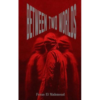 BETWEEN TWO WORLDS, Taschenbuch von Feras El Mahmoud, Bookmundo, 978-94-039-2244-7