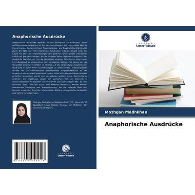 Anaphorische Ausdrücke, Taschenbuch von Mozhgan Madhkhan, Verlag Unser Wissen, 978-620-4-05041-6