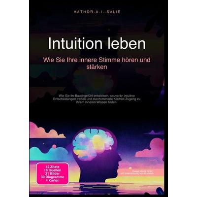 Intuition leben: Wie Sie Ihre innere Stimme hören und stärken, Taschenbuch von Hathor A.I. Salie, Epubli, 978-3-565-18361-6