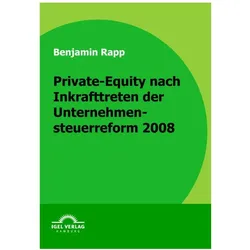 Private-Equity nach Inkrafttreten der Unternehmensteuerreform 2008, Fachbücher von Benjamin Rapp