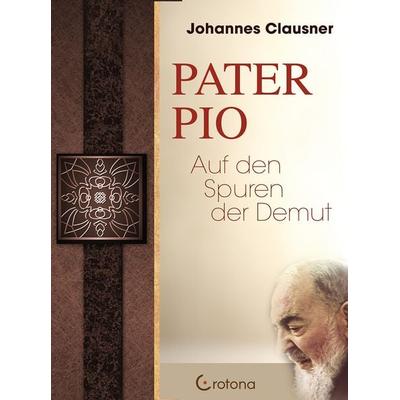 Pater Pio, Gebundene Ausgabe von Johannes Clausner, Crotona Verlag GmbH, 978-3-86191-045-9