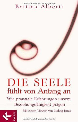 Bettina Alberti - Die Seele fühlt von Anfang an: Wie pränatale Erfahrungen unsere Beziehungsfähigkeit prägen. Mit einem Vorwort von Ludwig Janus - Preis vom 30.09.2026 09:01:18 h