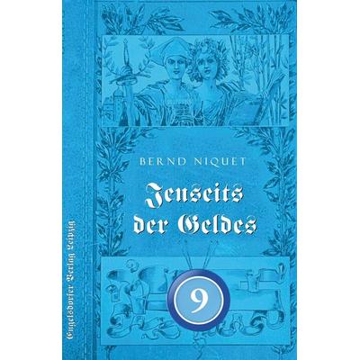 Jenseits des Geldes. NEUNTER TEIL, Taschenbuch von Bernd Niquet, Engelsdorfer Verlag, 978-3-96940-498-0