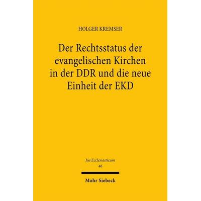 Der Rechtsstatus der evangelischen Kirchen in der DDR und die neue Einheit der EKD, Gebundene Ausgabe von Holger Kremser, Mohr Siebeck,