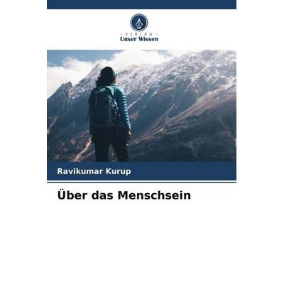 Über das Menschsein, Taschenbuch von Ravikumar Kurup, Verlag Unser Wissen, 978-620-4-84497-8