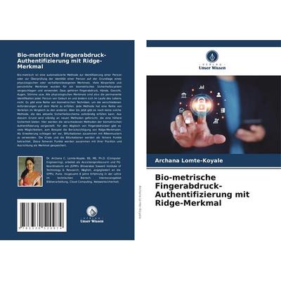 Bio-metrische Fingerabdruck-Authentifizierung mit Ridge-Merkmal, Taschenbuch von Archana Lomte-Koyale, Verlag Unser Wissen, 978-3-330-52097-4