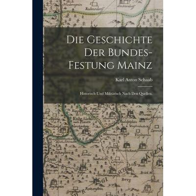 Die Geschichte der Bundes-Festung Mainz, Taschenbuch von Karl Anton Schaab, Tradd Street Press, 978-1-01-742077-7