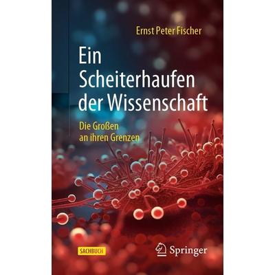 Ein Scheiterhaufen der Wissenschaft, Taschenbuch von Ernst Peter Fischer, Springer Berlin, 978-3-662-67570-0