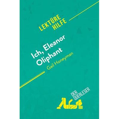 Ich, Eleanor Oliphant von Gail Honeyman (Lektürehilfe), Taschenbuch von Der Querleser, DerQuerleser.de, 978-2-8080-2123-4