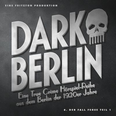 Dark Berlin - Eine True Crime Hörspiel-Reihe aus dem Berlin der 1920er Jahre - 6. Fall - Johanna Magdalena Schmidt, Audio, 4064066915940