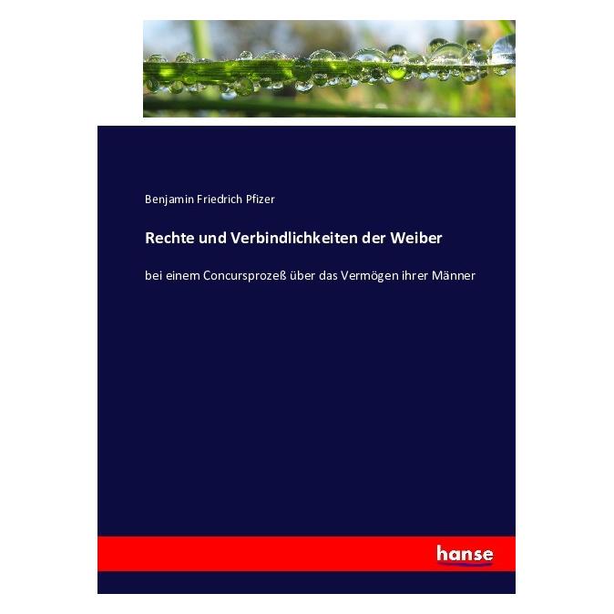 Hansebooks Rechte und Verbindlichkeiten der Weiber (Deutsch, Softcover, Benjamin Friedrich Pfizer) (55874213)