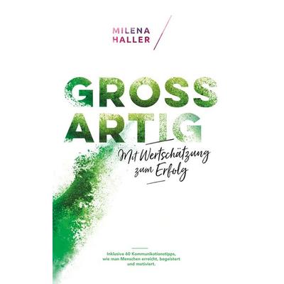 Großartig - Mit Wertschätzung zum Erfolg, Taschenbuch von Milena Haller, BoD – Books on Demand, 978-3-7494-7671-8