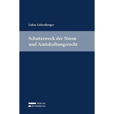 Schutzzweck der Norm und Amtshaftungsrecht, Taschenbuch von Lukas Liebenberger, Verlag Österreich, 978-3-7046-9889-6