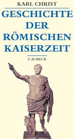 Karl Christ - Geschichte der römischen Kaiserzeit: Von Augustus bis zu Konstantin (Beck's Historische Bibliothek) - Preis vom 12.10.2026 11:37:12 h