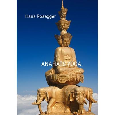 Anahats Yoga, Gebundene Ausgabe von Hans Rosegger, Tredition, 978-3-384-50836-2