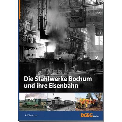 Die Stahlwerke Bochum und ihre Eisenbahn, Taschenbuch von Rolf Swoboda, Dgeg Medien, 978-3-946594-27-7