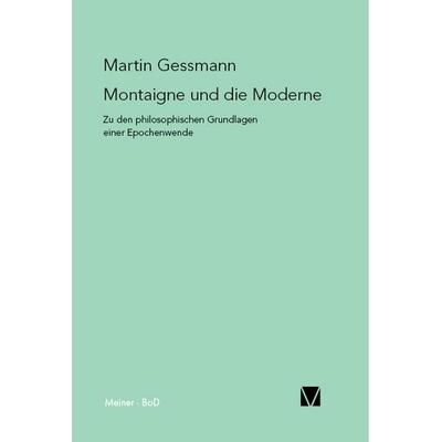 Montaigne und die Moderne, Taschenbuch von Martin Gessmann, Meiner, F, 978-3-7873-1339-6