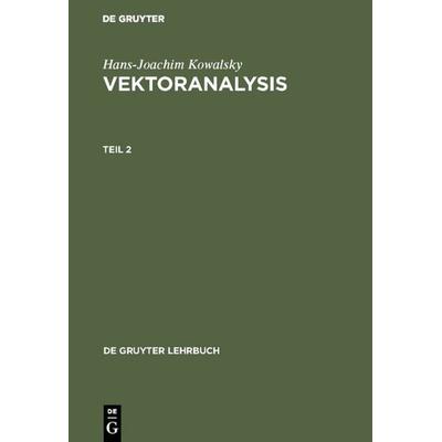 Vektoranalysis. Teil 2, Gebundene Ausgabe von Hans-Joachim Kowalsky, De Gruyter, 978-3-11-004642-7