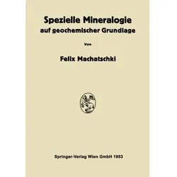 Spezielle Mineralogie auf geochemischer Grundlage, Fachbücher von Felix Machatschki