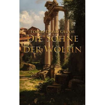 Die Söhne der Wölfin, Taschenbuch von Tobias David Gloor, BoD – Books on Demand, 978-3-696-35326-1