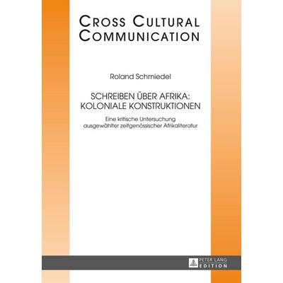 Schreiben über Afrika: Koloniale Konstruktionen, Gebundene Ausgabe von Roland Schmiedel, Peter Lang GmbH, Internationaler Verlag der Wissenschaften,