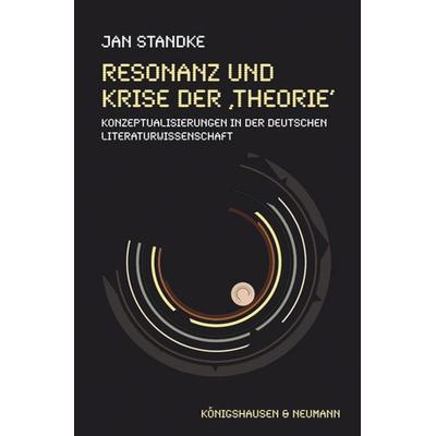 Resonanz und Krise der ,Theorie‘, Taschenbuch von Jan Standke, Königshausen u. Neumann, 978-3-8260-4782-4