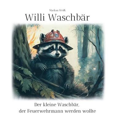 Willi Waschbär, Taschenbuch von Markus Weiss, BoD – Books on Demand, 978-3-7578-0886-0